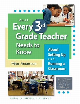 What Every 3rd Grade Teacher Needs to Know about Setting Up and Running a Classroom (What Every Teacher Needs to Know) By Mike Anderson Cover Image