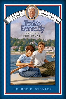 Teddy Kennedy: Lion of the Senate (Childhood of Famous Americans) By George E. Stanley, Patrick Faricy (Illustrator) Cover Image