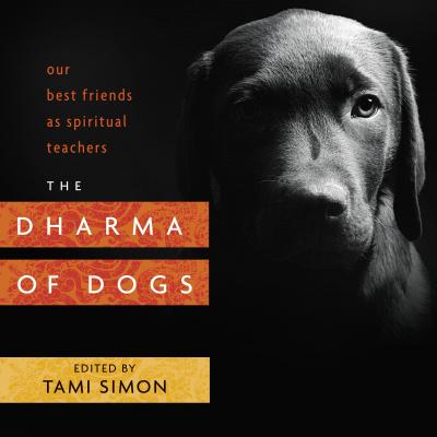 The Dharma of Dogs: Our Best Friends as Spiritual Teachers Cover Image