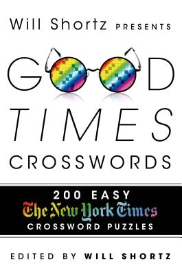 Will Shortz Presents Good Times Crosswords: 200 Easy New York Times Crossword Puzzles By The New York Times, Will Shortz (Editor) Cover Image