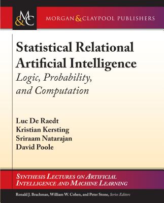 Statistical Relational Artificial Intelligence: Logic, Probability, and Computation (Synthesis Lectures on Artificial Intelligence and Machine Le)