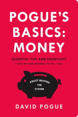 Pogue's Basics: Money: Essential Tips and Shortcuts (That No One Bothers to Tell You) About Beating the System Cover Image