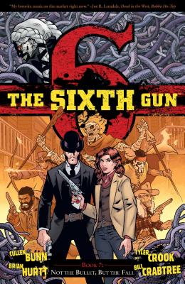 The Sixth Gun Vol. 7: Not the Bullet, But the Fall By Cullen Bunn, Brian Hurtt (Illustrator), Bill Crabtree (Illustrator) Cover Image