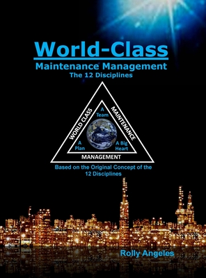 World Class Maintenance Management: The 12 Disciplines By Rolly Angeles, Charles Robert Nelms Cover Image