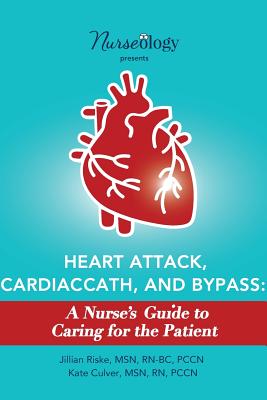Heart Attack, Cardiac Cath, & Bypass: A Nurse's Guide to Caring for the Patient Cover Image