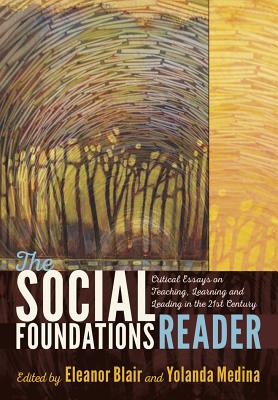 The Social Foundations Reader: Critical Essays on Teaching, Learning and Leading in the 21st Century Cover Image
