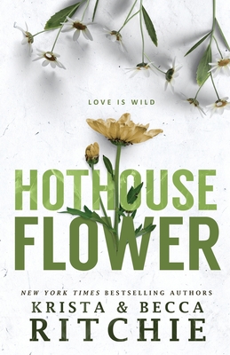 Hothouse Flower (Calloway Sisters #2) By Krista Ritchie, Becca Ritchie Cover Image