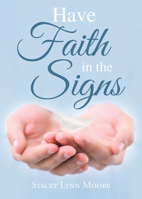 Have Faith in the Signs By Stacey Lynn Moore Cover Image