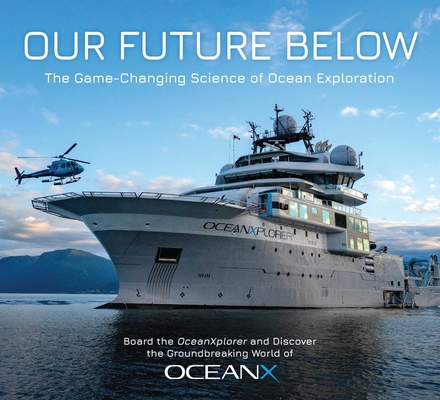 Our Future Below: The Game-Changing Science of Ocean Exploration By Insight Editions, Vincent Pieribone, Jonathan Reiss, Ray Dalio (Foreword by) Cover Image