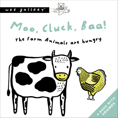 Moo, Cluck, Baa! The Farm Animals Are Hungry: A Book with Sounds (Wee Gallery Sound Books) Cover Image
