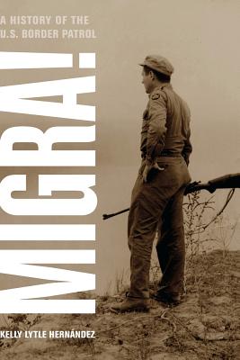 Migra!: A History of the U.S. Border Patrol (American Crossroads #29)