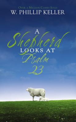 A Shepherd Looks at Psalm 23 By W. Phillip Keller Cover Image