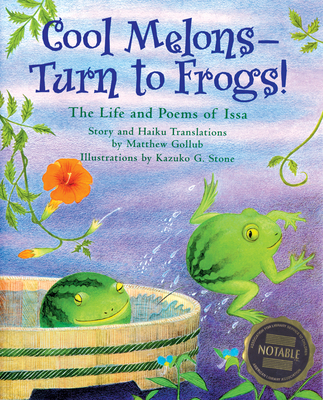 Cool Melons- Turn to Frogs!: The Life and Poems of Issa By Matthew Gollub, Kazuko Stone (Illustrator) Cover Image