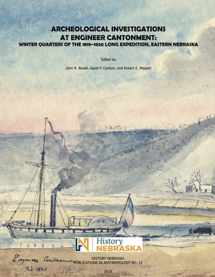 Archeological Investigations at Engineer Cantonment: Winter Quarters of the 1819-1820 Long Expedition, Eastern Nebraska By John R. Bozell (Editor), Gayle F. Carlson (Editor), Robert E. Pepperl (Editor) Cover Image