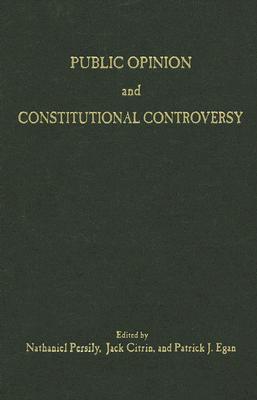 Public Opinion and Constitutional Controversy By Nathaniel Persily (Editor), Jack Citrin (Editor), Patrick J. Egan (Editor) Cover Image