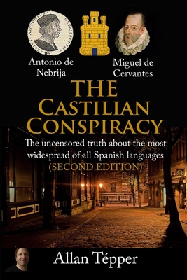 The Castilian Conspiracy: The uncensored truth about the most widespread of all Spanish languages Cover Image
