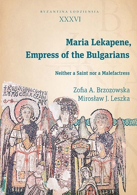 Maria Lekapene, Empress of the Bulgarians: Neither a Saint Nor a Malefactress Cover Image