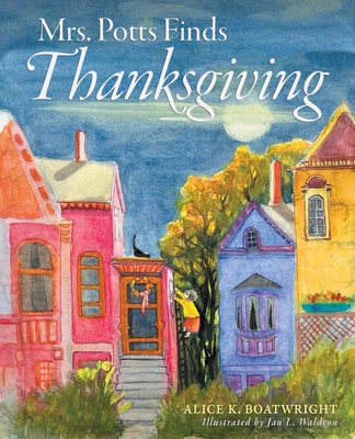Mrs. Potts Finds Thanksgiving: A story inspired by Dickens' classic, A Christmas Carol By Alice K. Boatwright, Jan L. Waldron (Illustrator) Cover Image