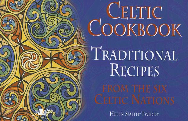 Celtic Cookbook: Traditional Recipes from the Six Celtic Nations Cover Image