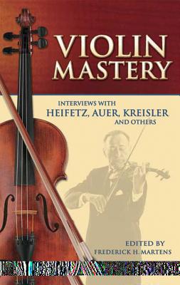Violin Mastery: Interviews with Heifetz, Auer, Kreisler and Others Cover Image