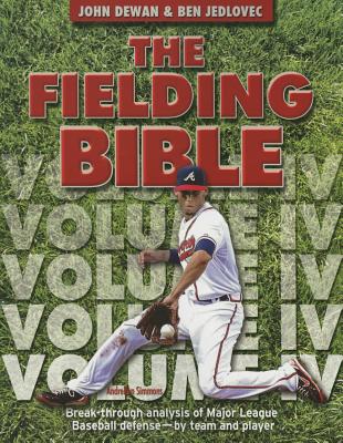 The Fielding Bible IV: Break-Through Analysis of Major League Baseball Defense by Team and Player By John Dewan, Ben Jedlovec, Baseball Info Systems Cover Image