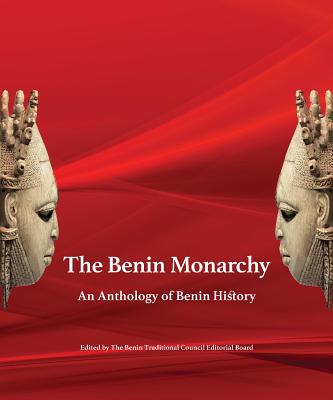 The Benin Monarchy: An Anthology of Benin History Cover Image