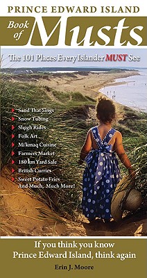 Prince Edward Island Book of Musts: 101 Places Every Islander Must Visit By Erin Moore Cover Image