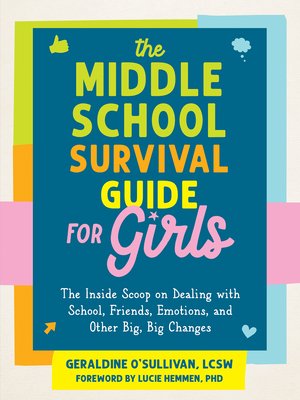 The Middle School Survival Guide for Girls: The Inside Scoop on Dealing with School, Friends, Emotions, and Other Big, Big Changes By Geraldine O'Sullivan, Lucie Hemmen (Foreword by) Cover Image