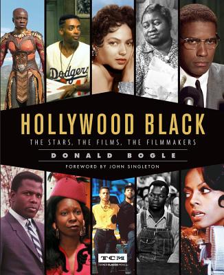 Hollywood Black: The Stars, the Films, the Filmmakers (Turner Classic Movies) By Donald Bogle, John Singleton (Foreword by), Turner Classic Movies Cover Image