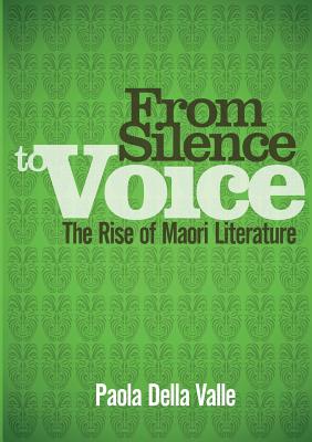 From Silence to Voice: The Rise of Maori Literature By Paola Della Valle Cover Image