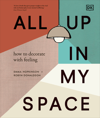 All Up In My Space: How to Decorate With Feeling By Robyn Donaldson, Emma Hopkinson Cover Image