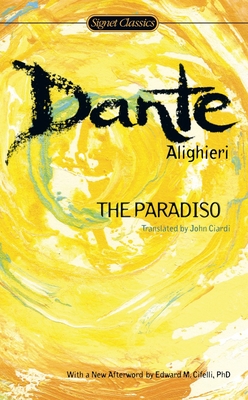 The Paradiso By Dante Alighieri, John Ciardi (Translated by), John Freccero (Introduction by), Edward M. Cifelli (Afterword by) Cover Image