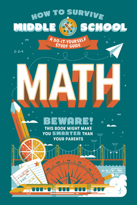How to Survive Middle School: Math: A Do-It-Yourself Study Guide (HOW TO SURVIVE MIDDLE SCHOOL books) By Concetta Ortiz, Matt Fazio, Carpenter Collective (Illustrator), Dan Tucker (Editor) Cover Image
