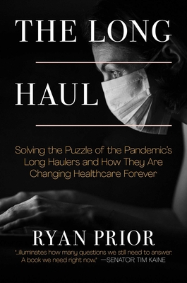 The  Long Haul: Solving the Puzzle of the Pandemic's Long Haulers and How They Are Changing Healthcare Forever By Ryan Prior Cover Image