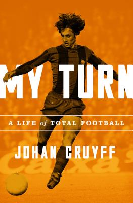 My Turn: A Life of Total Football By Johan Cruyff Cover Image