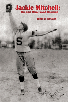 Jackie Mitchell: The Girl Who Loved Baseball By John M. Kovach, Karen Paul Stone (Designed by) Cover Image