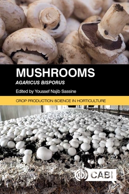 Mushrooms: Agaricus Bisporus (Crop Production Science in Horticulture) By Youssef Najib Sassine (Editor) Cover Image