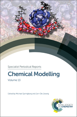 Chemical Modelling: Volume 13 (Specialist Periodical Reports #13) By Michael Springborg (Editor), Jan-Ole Joswig (Editor) Cover Image