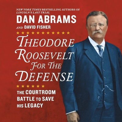 Theodore Roosevelt for the Defense: The Courtroom Battle to Save His Legacy Cover Image