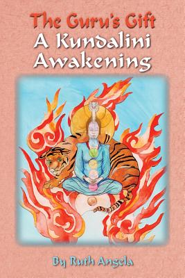The Guru's Gift: A Kundalini Awakening By Ruth Angela Cover Image