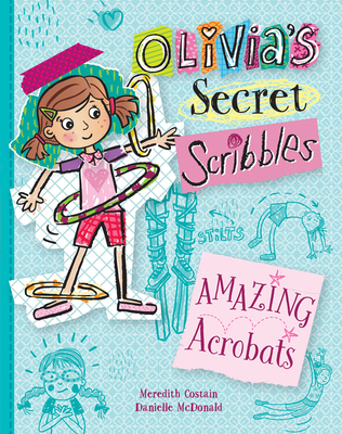 Amazing Acrobats: Olivia's Secret Scribbles By Meredith Costain, Danielle McDonald (Illustrator) Cover Image