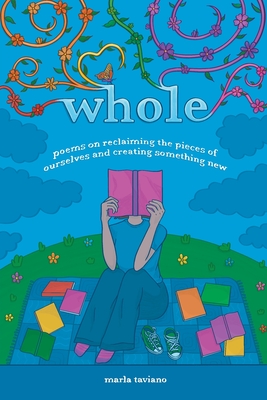 whole: poems on reclaiming the pieces of ourselves and creating something new Cover Image