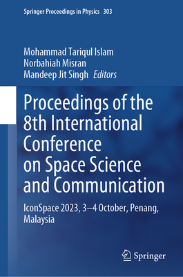 Proceedings of the 8th International Conference on Space Science and Communication: Iconspace 2023, 3-4 October, Penang, Malaysia (Springer Proceedings in Physics #303)
