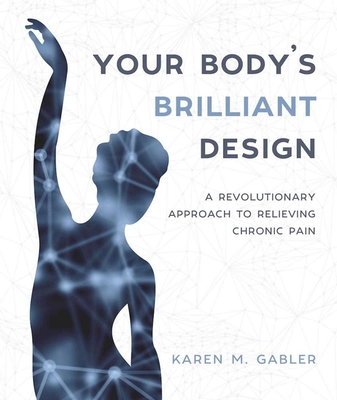 Your Body's Brilliant Design: A Revolutionary Approach to Relieving Chronic Pain Cover Image