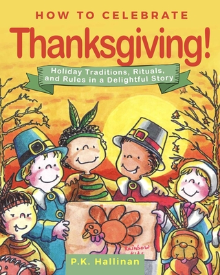 How to Celebrate Thanksgiving!: Holiday Traditions, Rituals, and Rules in a Delightful Story Cover Image