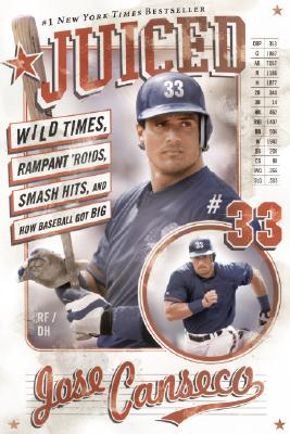 Juiced: Wild Times, Rampant 'Roids, Smash Hits, and How Baseball Got Big Cover Image