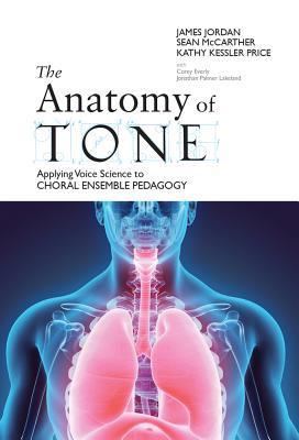 The Anatomy of Tone: Applying Voice Science to Choral Ensemble Pedagogy By James Jordan, Kathy Kessler Price, Sean McCarther Cover Image