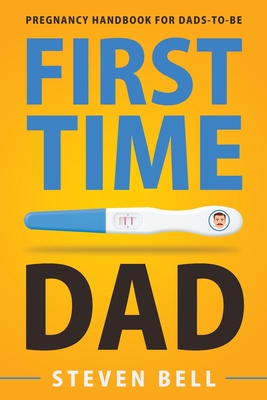 First Time Dad: Pregnancy Handbook for Dads-To-Be Cover Image