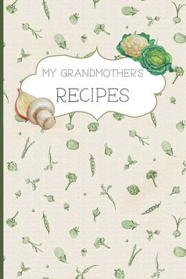 My Grandmothers Recipes: Blank Recipe Book To Write In Your