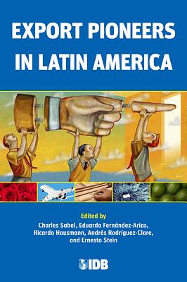 Export Pioneers in Latin America By Charles Sabel (Editor), Eduardo Fernandez-Arias (Editor), Ricardo Hausmann (Editor) Cover Image